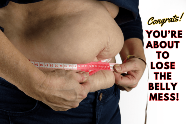 best way to lose belly fat: lose the belly mess